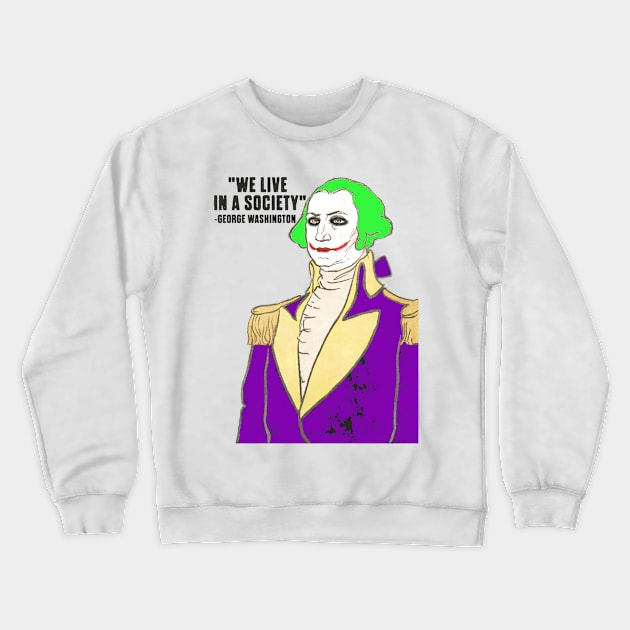 President George Washington clown we live in a society Crewneck Sweatshirt by Captain-Jackson